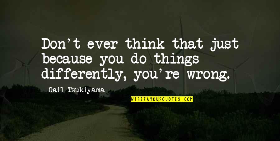 Agalliu Ferramenta Quotes By Gail Tsukiyama: Don't ever think that just because you do