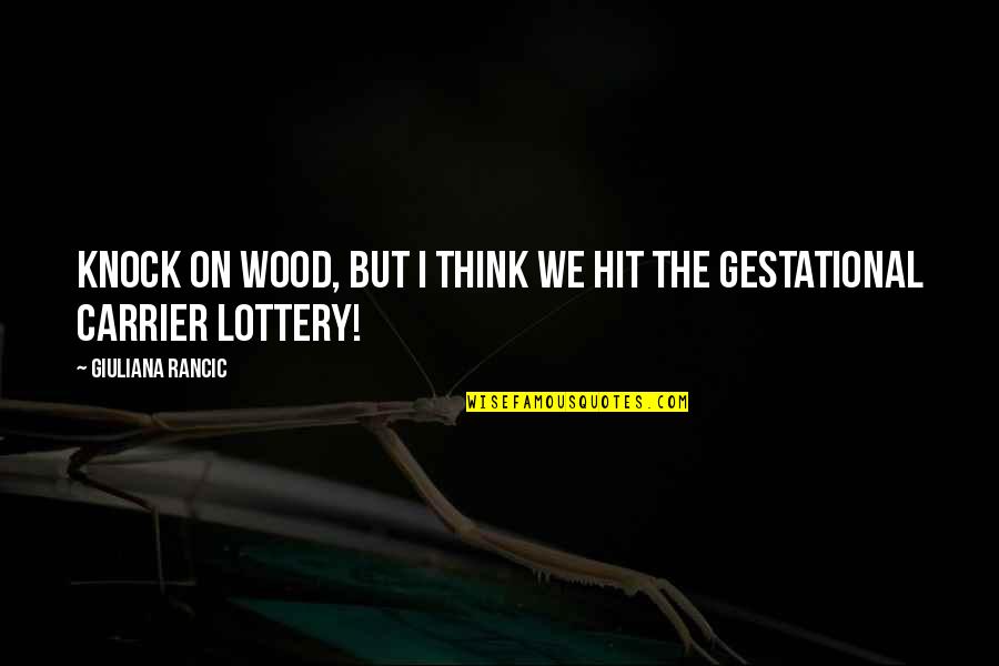 Agalliu Th17 Quotes By Giuliana Rancic: Knock on wood, but I think we hit Agalliu Th17 Quotes By Giuliana Rancic: Knock on wood, but I think we hit