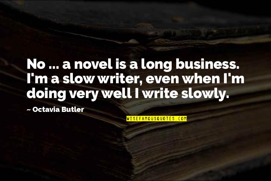 Agamben Quotes By Octavia Butler: No ... a novel is a long business. Agamben Quotes By Octavia Butler: No ... a novel is a long business.
