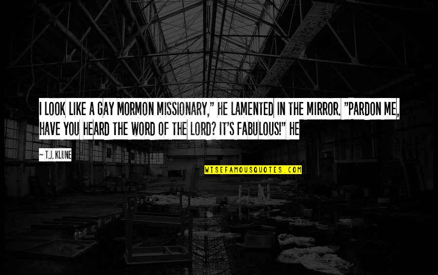 Agamemnon Important Quotes By T.J. Klune: I look like a gay Mormon missionary," he Agamemnon Important Quotes By T.J. Klune: I look like a gay Mormon missionary," he