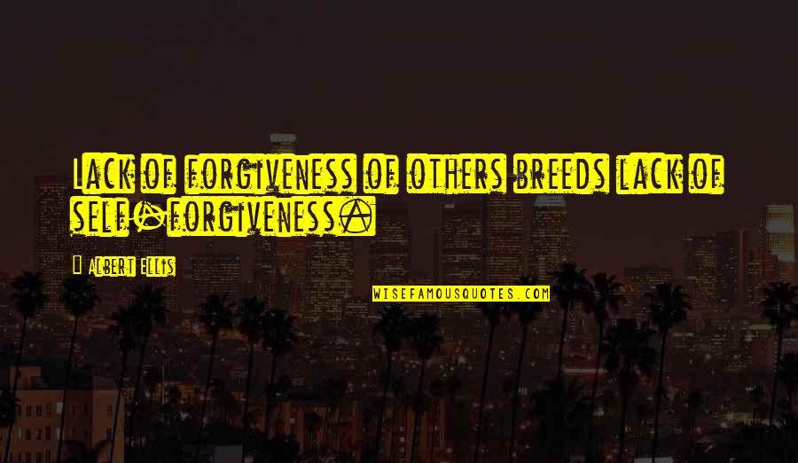 Agamemnon Justice Quotes By Albert Ellis: Lack of forgiveness of others breeds lack of