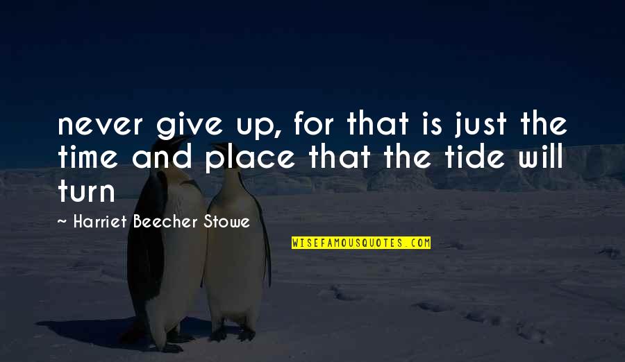 Agamemnon Justice Quotes By Harriet Beecher Stowe: never give up, for that is just the