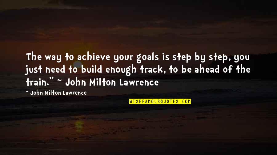 Agamemnon Justice Quotes By John Milton Lawrence: The way to achieve your goals is step