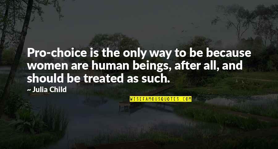 Agamemnon Quote Quotes By Julia Child: Pro-choice is the only way to be because