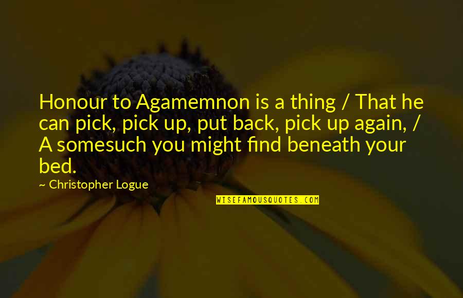 Agamemnon Quotes By Christopher Logue: Honour to Agamemnon is a thing / That