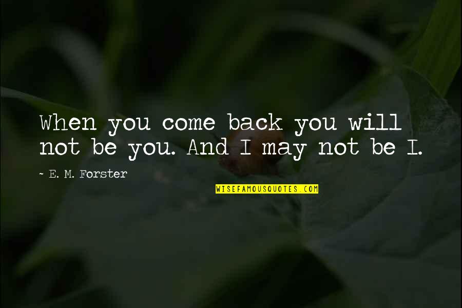 Agamemnon Quotes By E. M. Forster: When you come back you will not be