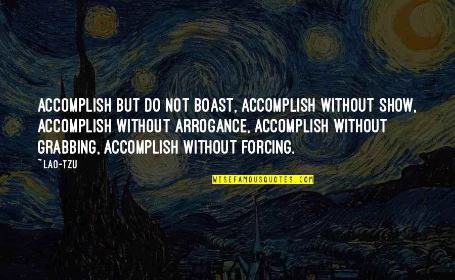 Agamemnona Quotes By Lao-Tzu: Accomplish but do not boast, accomplish without show,