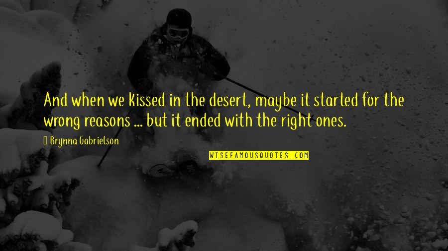 Agana Sutta Quotes By Brynna Gabrielson: And when we kissed in the desert, maybe