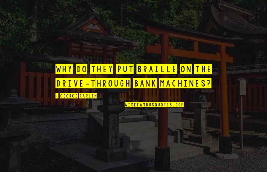 Agantuk Resort Quotes By George Carlin: Why do they put Braille on the drive-through
