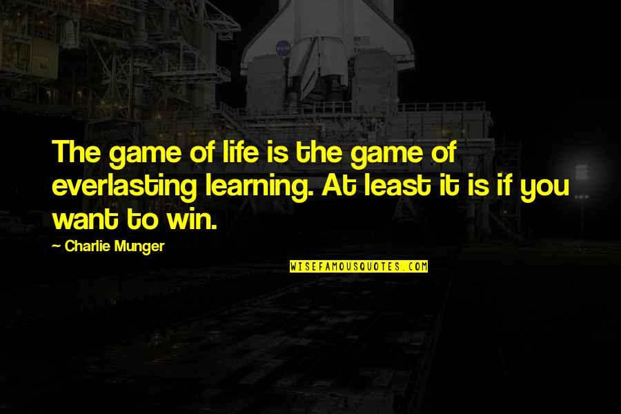 Agantuk System Quotes By Charlie Munger: The game of life is the game of