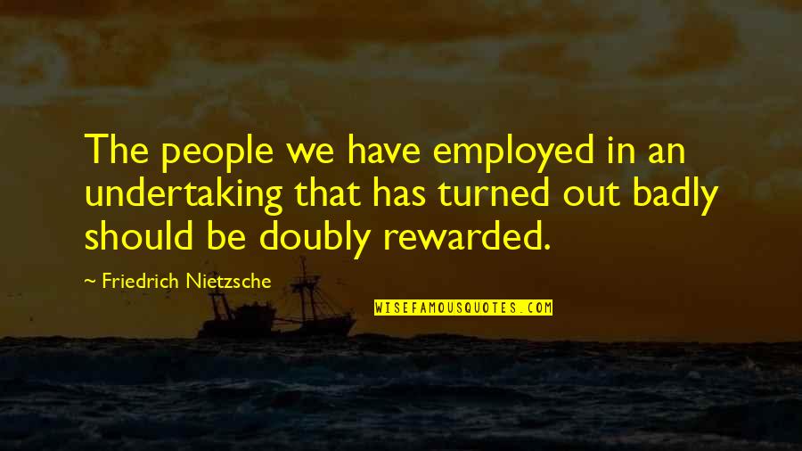Agape Love Quotes And Quotes By Friedrich Nietzsche: The people we have employed in an undertaking