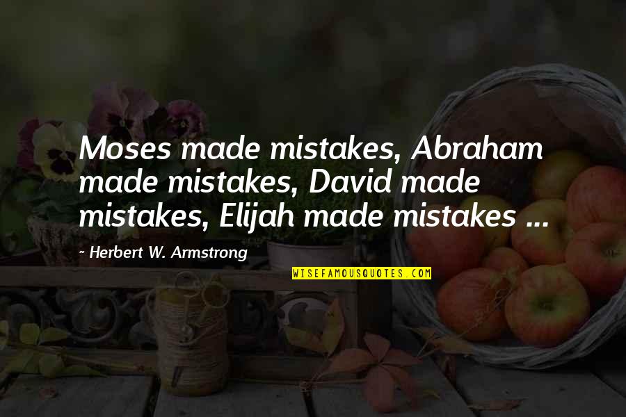 Agape Quote Quotes By Herbert W. Armstrong: Moses made mistakes, Abraham made mistakes, David made Agape Quote Quotes By Herbert W. Armstrong: Moses made mistakes, Abraham made mistakes, David made