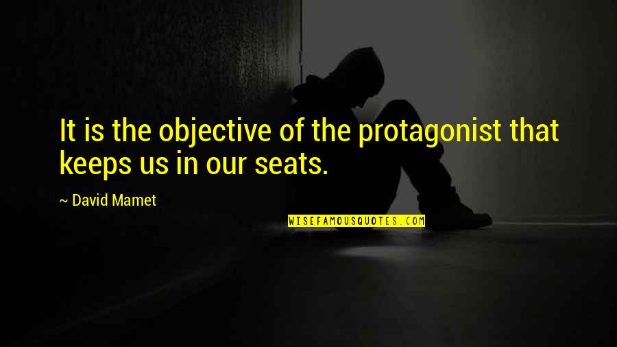 Agape Satori Quotes By David Mamet: It is the objective of the protagonist that