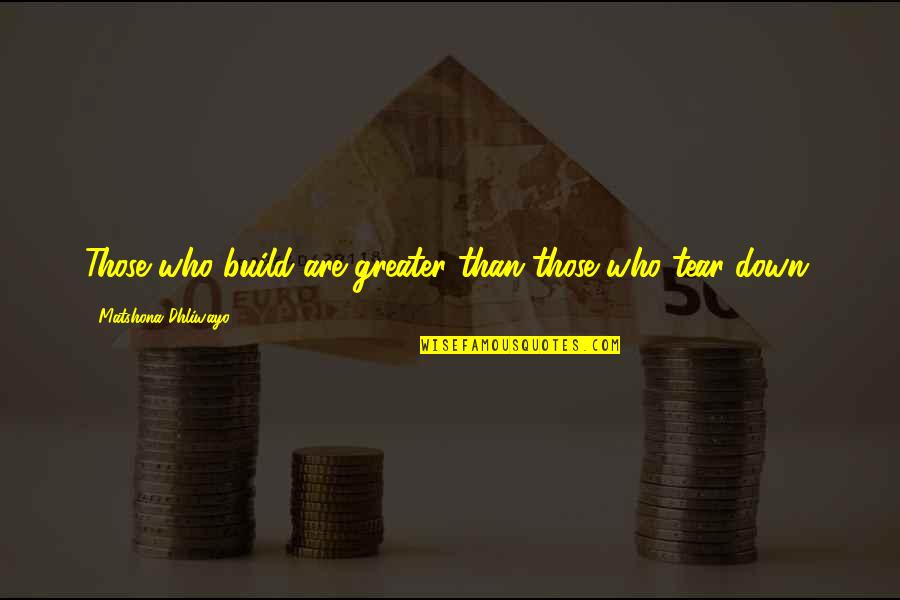 Agape Satori Quotes By Matshona Dhliwayo: Those who build are greater than those who
