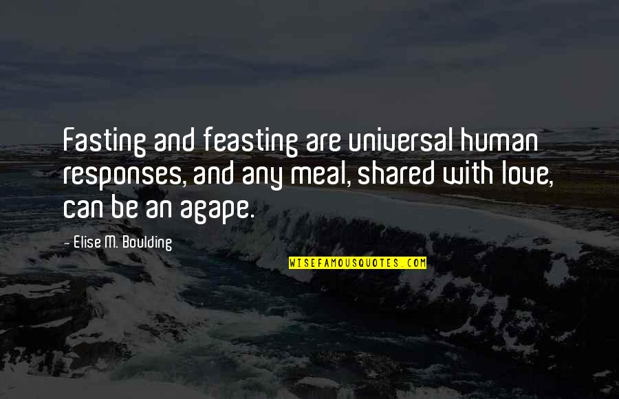 Agape's Quotes By Elise M. Boulding: Fasting and feasting are universal human responses, and