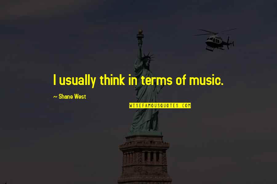 Agapios George Quotes By Shane West: I usually think in terms of music.