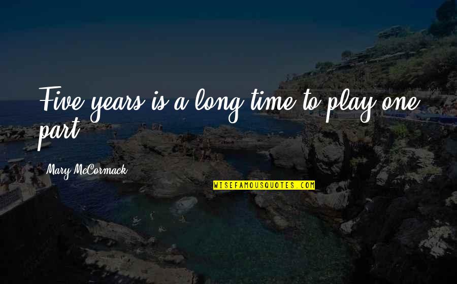 Agapita Fabian Quotes By Mary McCormack: Five years is a long time to play
