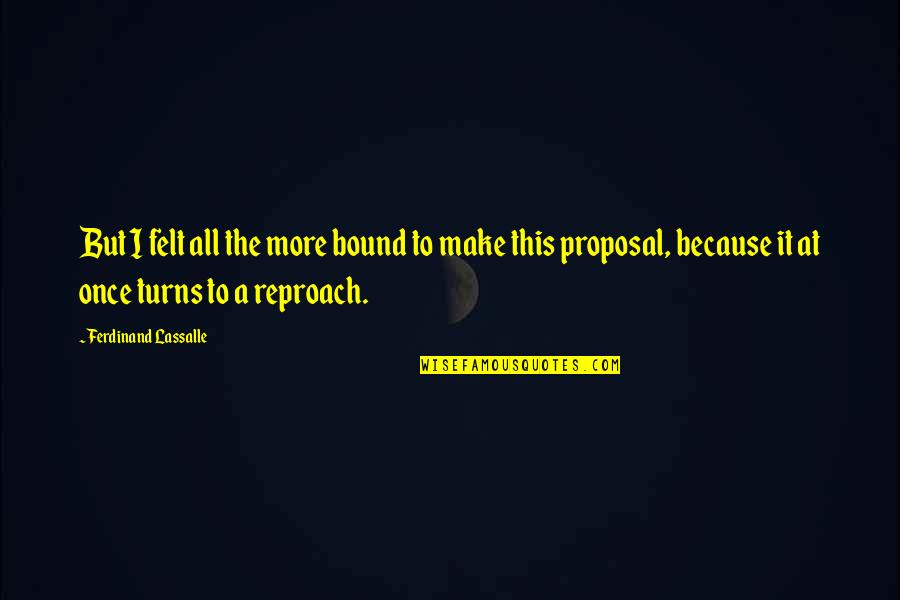 Agapitos Trikykla Quotes By Ferdinand Lassalle: But I felt all the more bound to