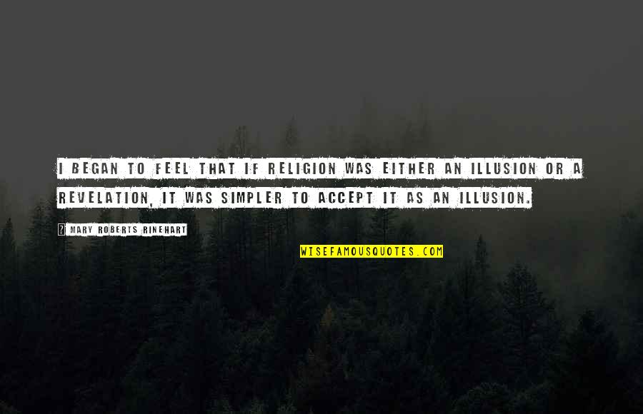 Agapitos Trikykla Quotes By Mary Roberts Rinehart: I began to feel that if religion was