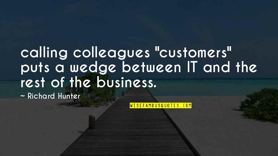 Agaram Foundation Quotes By Richard Hunter: calling colleagues "customers" puts a wedge between IT