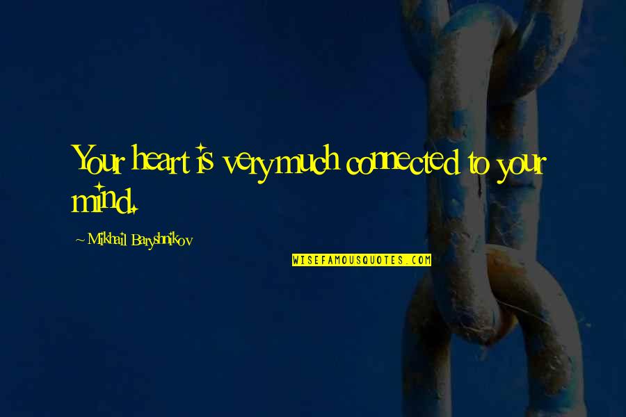 Agardi Csemetekert Quotes By Mikhail Baryshnikov: Your heart is very much connected to your Agardi Csemetekert Quotes By Mikhail Baryshnikov: Your heart is very much connected to your