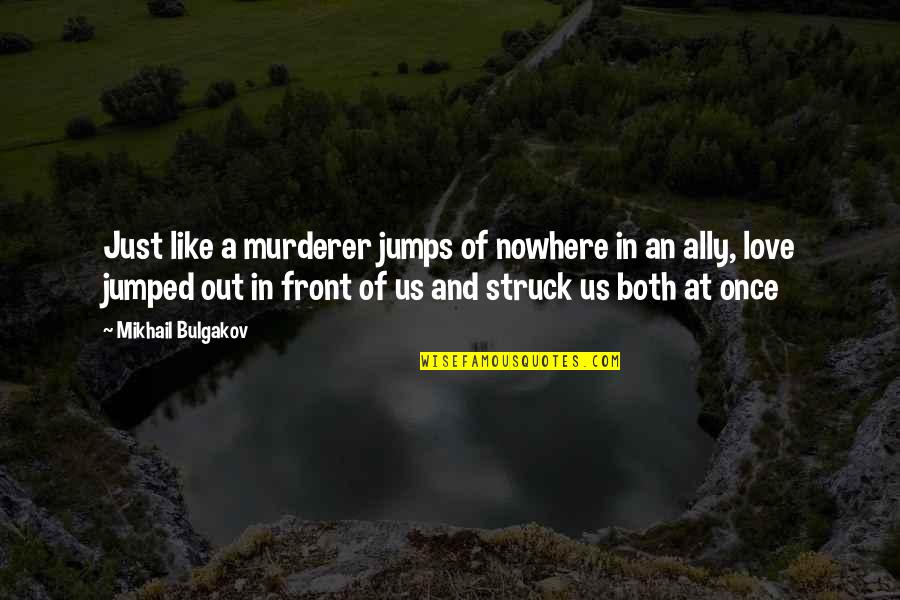 Agaricus Arvensis Quotes By Mikhail Bulgakov: Just like a murderer jumps of nowhere in