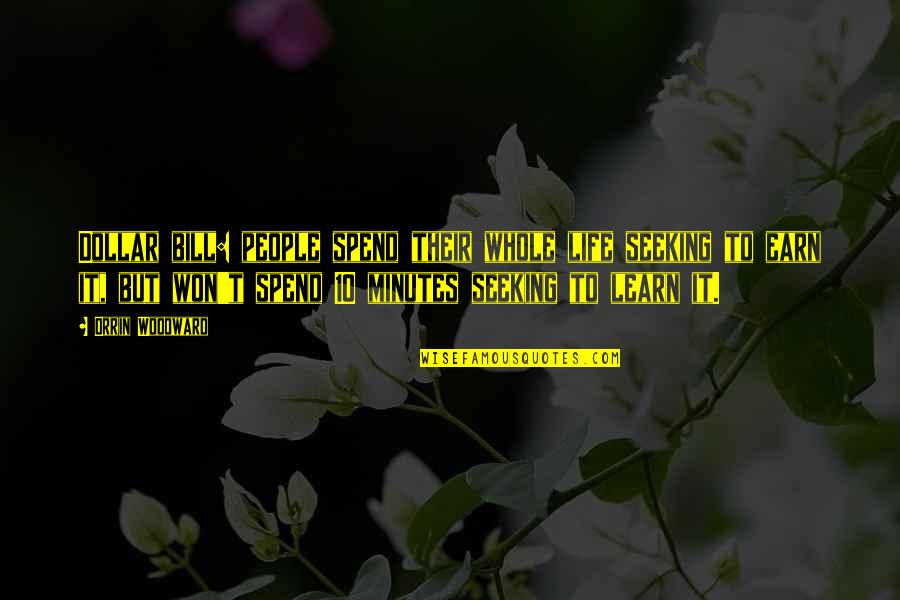 Agarinfinity Quotes By Orrin Woodward: Dollar bill: people spend their whole life seeking