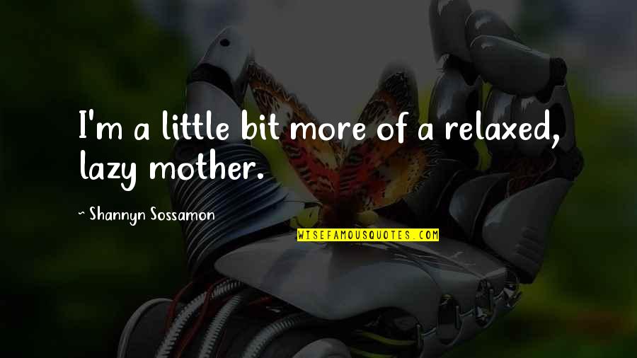 Agarinfinity Quotes By Shannyn Sossamon: I'm a little bit more of a relaxed,