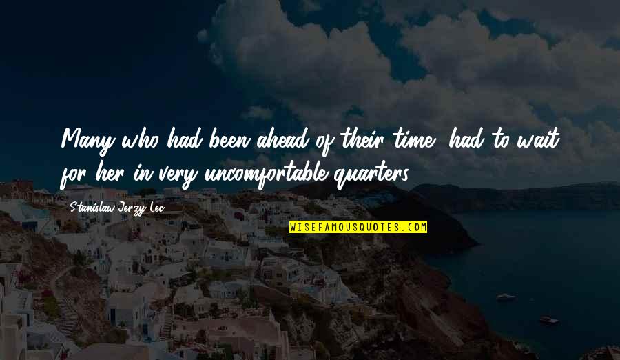 Agarinfinity Quotes By Stanislaw Jerzy Lec: Many who had been ahead of their time,