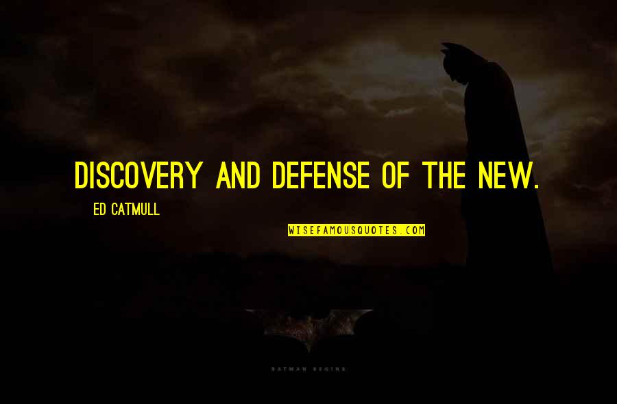Agarinfinty Quotes By Ed Catmull: discovery and defense of the new. Agarinfinty Quotes By Ed Catmull: discovery and defense of the new.