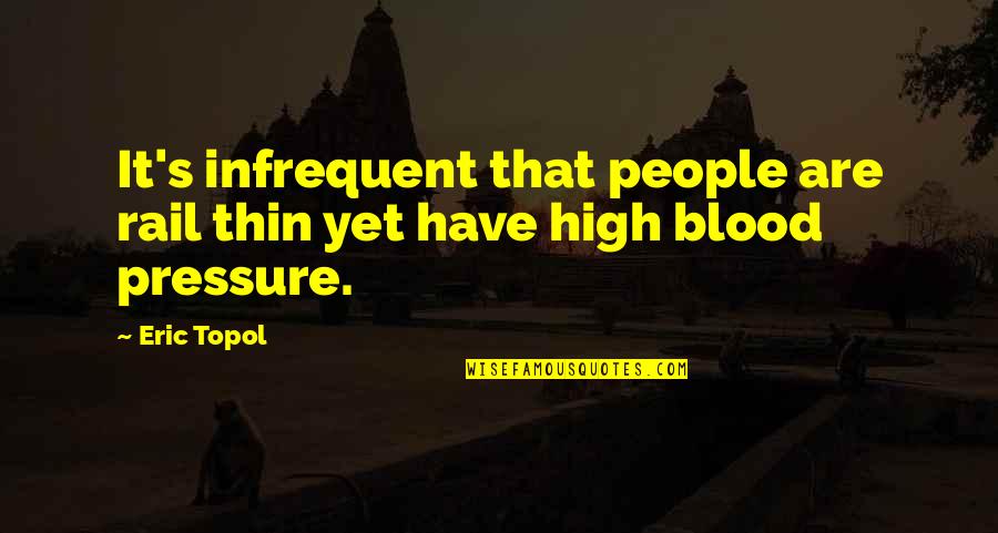 Agarinfinty Quotes By Eric Topol: It's infrequent that people are rail thin yet