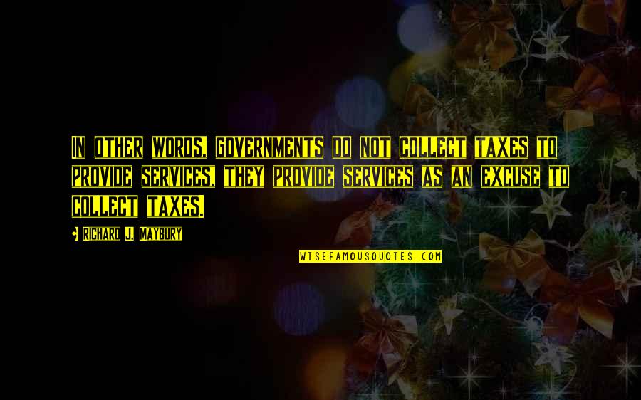 Agarinfinty Quotes By Richard J. Maybury: In other words, governments do not collect taxes Agarinfinty Quotes By Richard J. Maybury: In other words, governments do not collect taxes