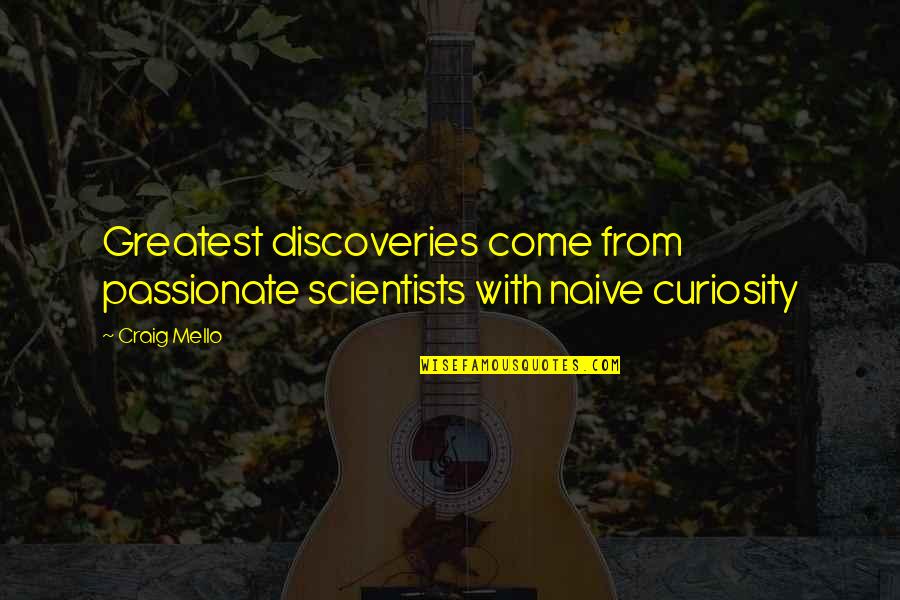 Agario Io Quotes By Craig Mello: Greatest discoveries come from passionate scientists with naive
