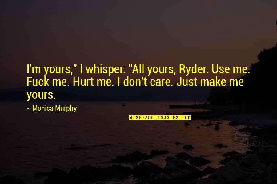 Agarose Powder Quotes By Monica Murphy: I'm yours," I whisper. "All yours, Ryder. Use
