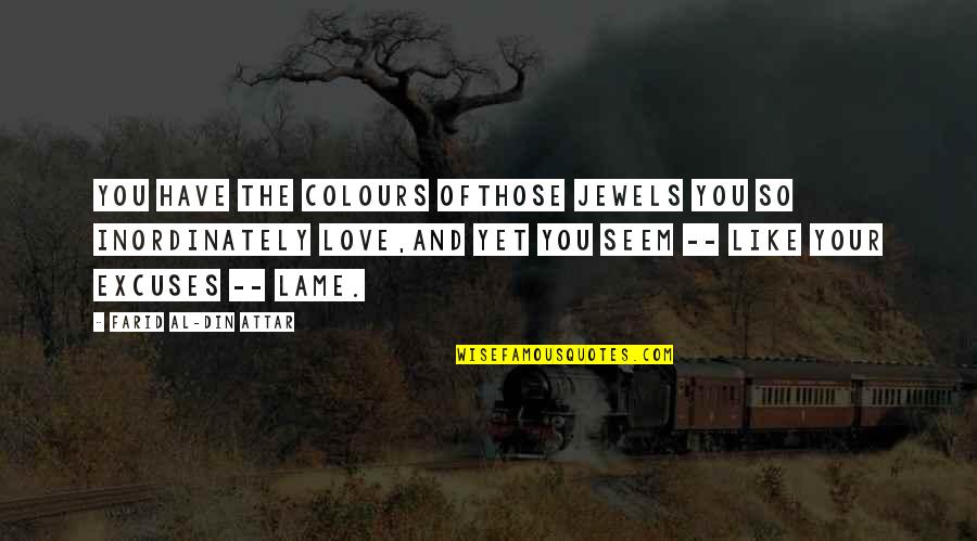 Agarrada De Verga Quotes By Farid Al-Din Attar: You have the colours ofThose jewels you so Agarrada De Verga Quotes By Farid Al-Din Attar: You have the colours ofThose jewels you so