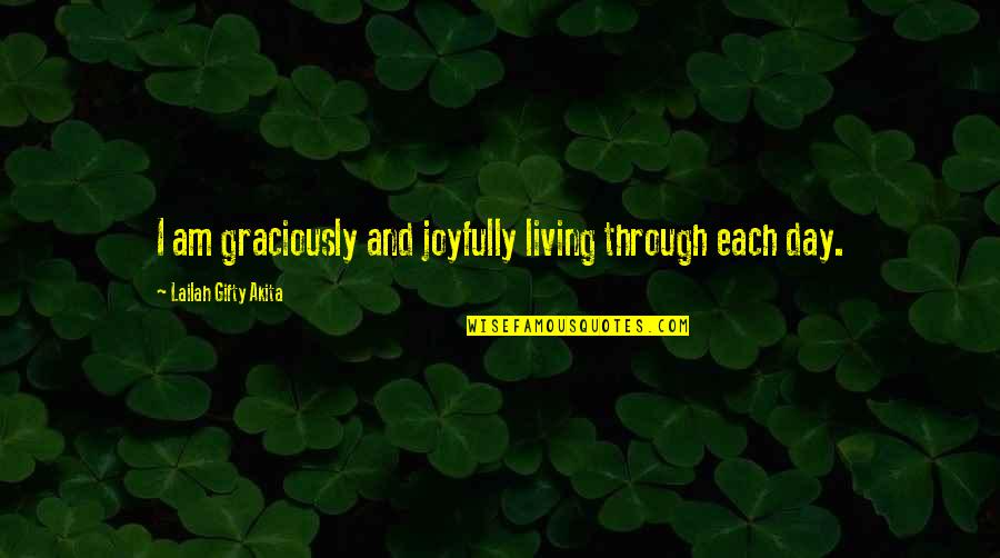 Agarrada De Verga Quotes By Lailah Gifty Akita: I am graciously and joyfully living through each Agarrada De Verga Quotes By Lailah Gifty Akita: I am graciously and joyfully living through each