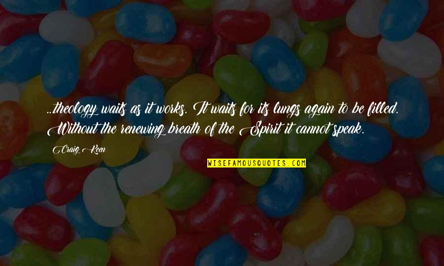 Agarradera Quotes By Craig Keen: ...theology waits as it works. It waits for Agarradera Quotes By Craig Keen: ...theology waits as it works. It waits for