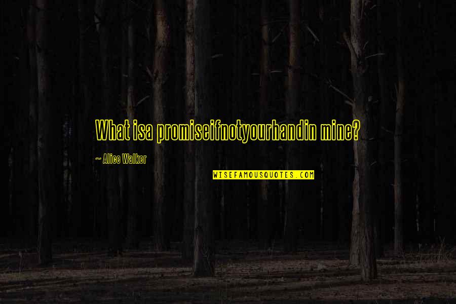 Agarrados De Las Manos Quotes By Alice Walker: What isa promiseifnotyourhandin mine? Agarrados De Las Manos Quotes By Alice Walker: What isa promiseifnotyourhandin mine?
