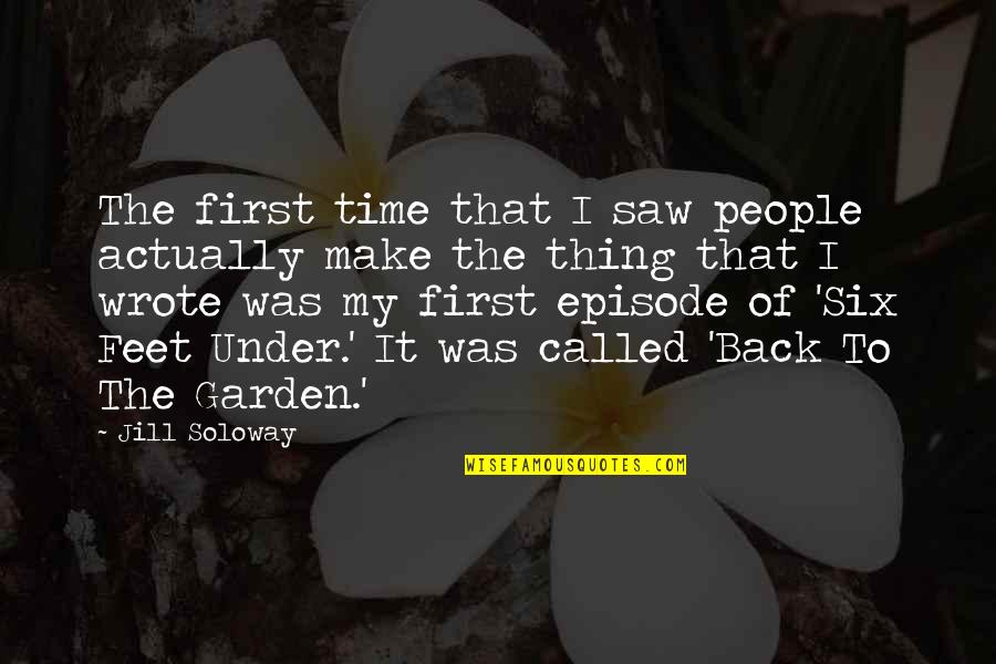 Agarrados De Mano Quotes By Jill Soloway: The first time that I saw people actually Agarrados De Mano Quotes By Jill Soloway: The first time that I saw people actually