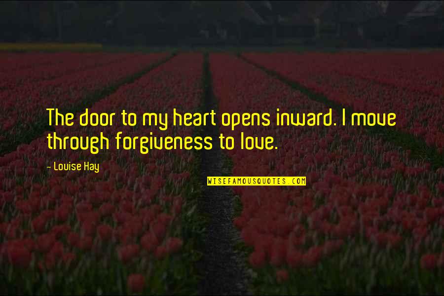 Agarrados De Mano Quotes By Louise Hay: The door to my heart opens inward. I