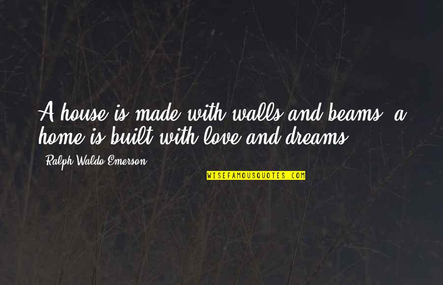 Agarrados De Mano Quotes By Ralph Waldo Emerson: A house is made with walls and beams; Agarrados De Mano Quotes By Ralph Waldo Emerson: A house is made with walls and beams;