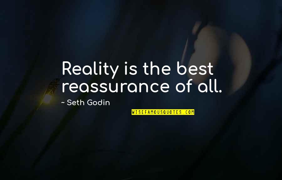 Agarrados De Mano Quotes By Seth Godin: Reality is the best reassurance of all. Agarrados De Mano Quotes By Seth Godin: Reality is the best reassurance of all.