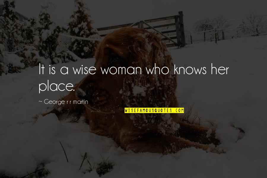 Agarramos Cheque Quotes By George R R Martin: It is a wise woman who knows her Agarramos Cheque Quotes By George R R Martin: It is a wise woman who knows her