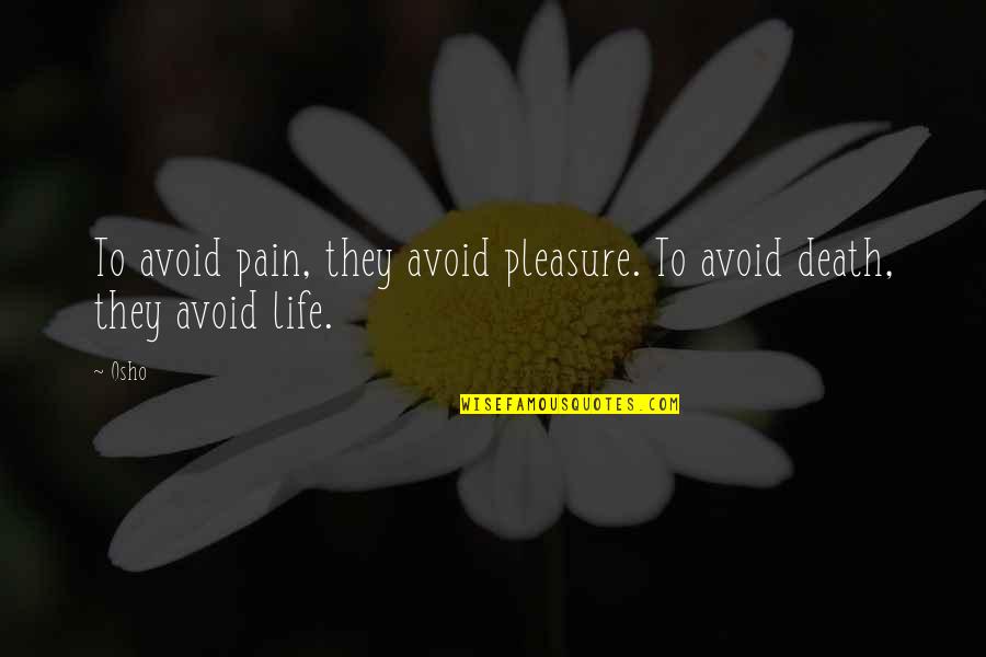 Agarran A Angel Quotes By Osho: To avoid pain, they avoid pleasure. To avoid