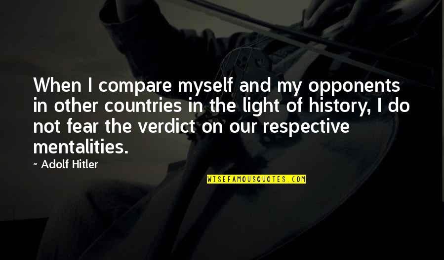 Agarran Al Quotes By Adolf Hitler: When I compare myself and my opponents in