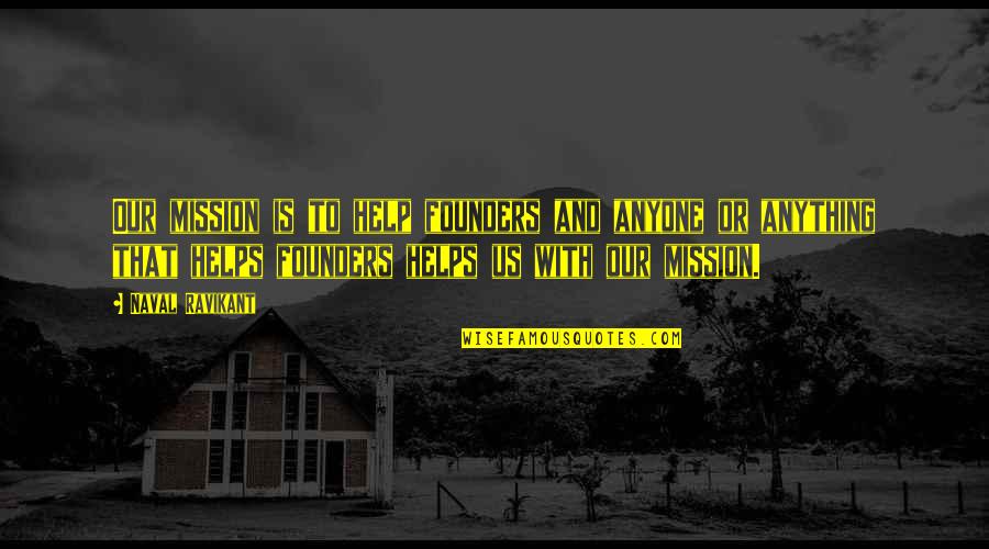 Agarran Al Quotes By Naval Ravikant: Our mission is to help founders and anyone