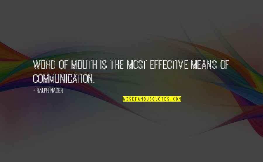 Agarran Quotes By Ralph Nader: Word of mouth is the most effective means