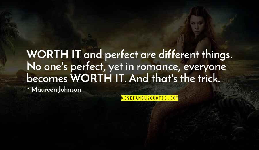Agarrando Pueblo Quotes By Maureen Johnson: WORTH IT and perfect are different things. No