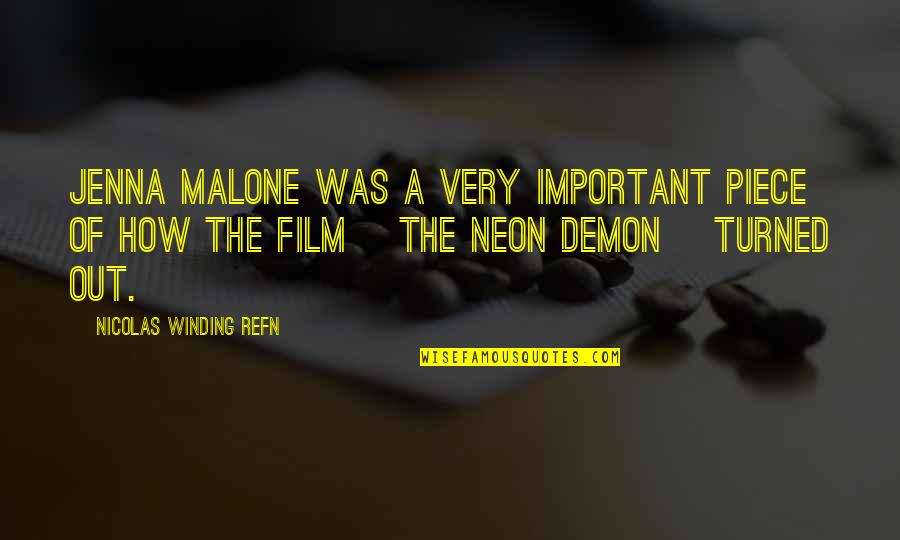 Agarrar La Cola Quotes By Nicolas Winding Refn: Jenna Malone was a very important piece of Agarrar La Cola Quotes By Nicolas Winding Refn: Jenna Malone was a very important piece of