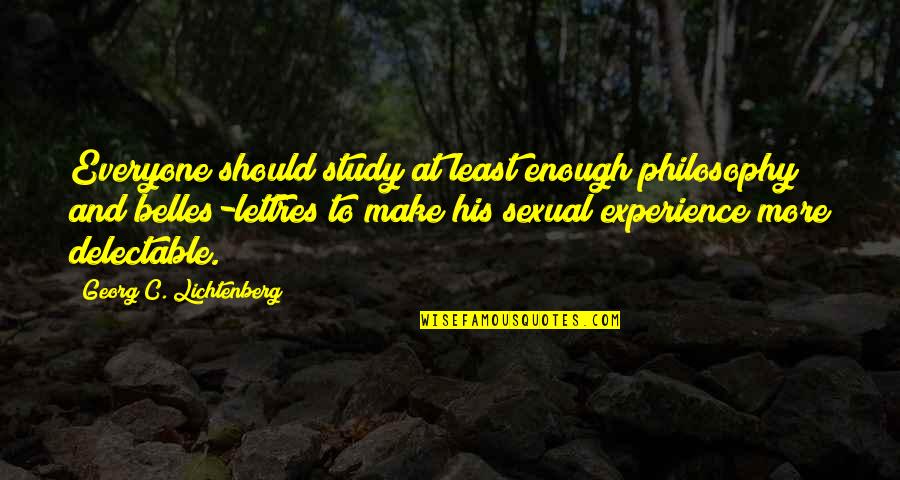 Agarrar La Mano Quotes By Georg C. Lichtenberg: Everyone should study at least enough philosophy and Agarrar La Mano Quotes By Georg C. Lichtenberg: Everyone should study at least enough philosophy and